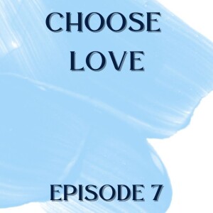 CHOOSE LOVE - Episode 7 - You Are God’s Chosen Provision