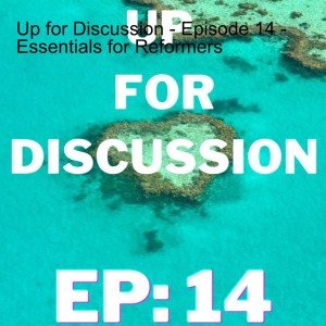 Up for Discussion - Episode 14 - Essentials for Reformers