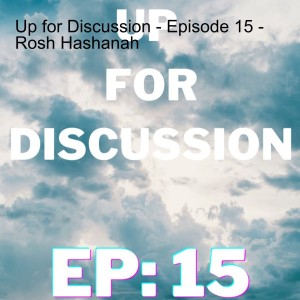 Up for Discussion - Episode 15 - Rosh Hashanah