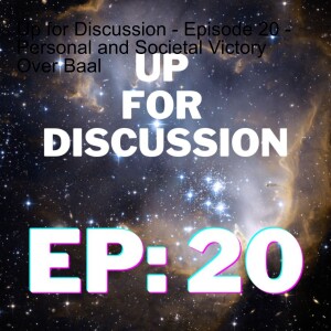 Up for Discussion - Episode 20 - Personal and Societal Victory Over Baal