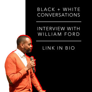 Black + White Conversations - Interview with William Ford of Will Ford Ministries