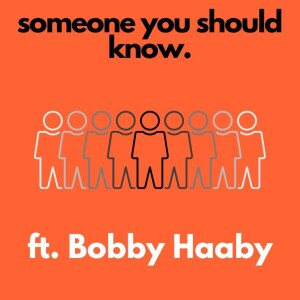Someone You Should Know ft Bobby Haaby