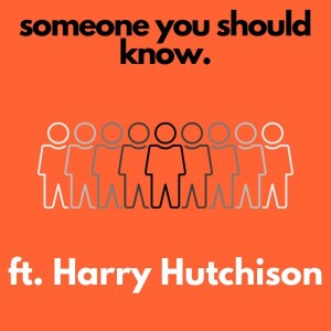Someone You Should Know ft Harry Hutchison