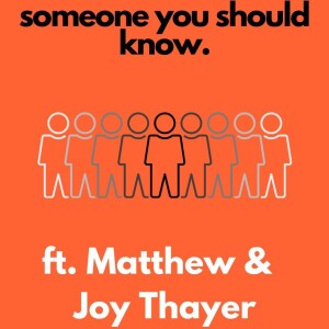 Someone You Should Know ft. Matthew + Joy Thayer