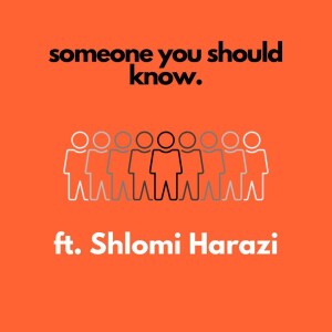 Someone You Should Know ft Shlomi Harazi