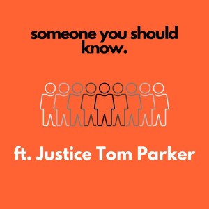 Someone You Should Know ft Justice Tom Parker