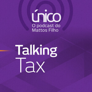 #51 Talking Tax - Brazilian Government submits second phase of tax reform