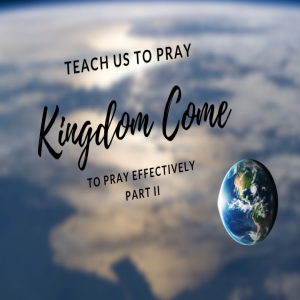 Kingdom Praying; Part II