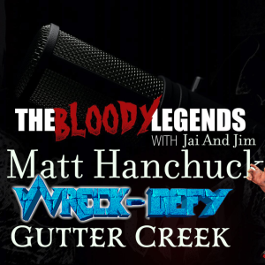 The Bloody Legends-Matt Hanchuck of Wreck Defy & Gutter Creek s2ep2
