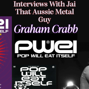 Interviews with Jai That Aussie Metal Guy feat: Graham Crabb -Pop Will Eat Itself