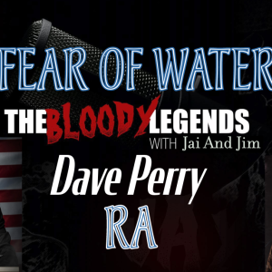 The Bloody Legends with Dave Perry- Fear Of Water