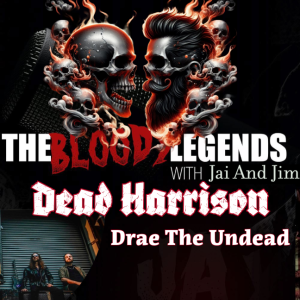 The Bloody Legends and Dead Harrison-Drae The Undead