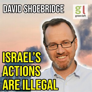 David Shoebridge: Israel's actions are illegal