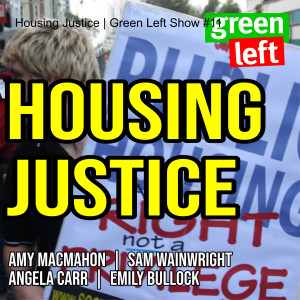 Housing Justice | Green Left Show #11