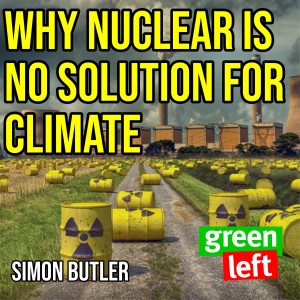 Why nuclear is NOT a climate solution | Green Left Show #14