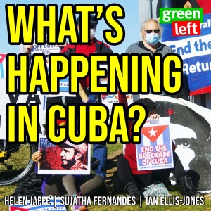 What‘s happening in Cuba? | Green Left Show #17