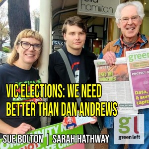 Victorian elections - why we need better than Dan Andrews | Green Left Show #29