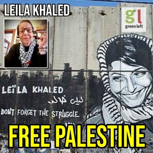 Palestinian revolutionary Leila Khaled speaks out | Green Left Show #34