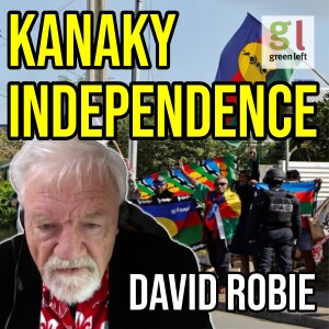 Stand with the Kanaky independence movement against French colonialism | Green Left Show #37