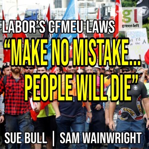 Labor's CFMEU laws: 'The worst anti-union legislation in my life' | Green Left Show #41