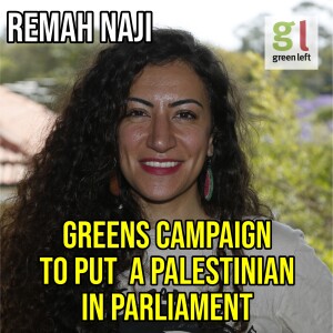 Remah Naji campaigns to be the first Palestinian in parliament | Green Left Show #44