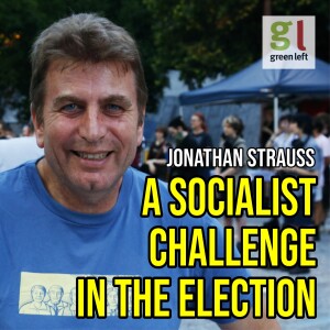 A socialist challenge in the election | Green Left Show #49