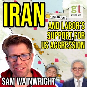 End Labor's support for US military aggression | Green Left Show #60