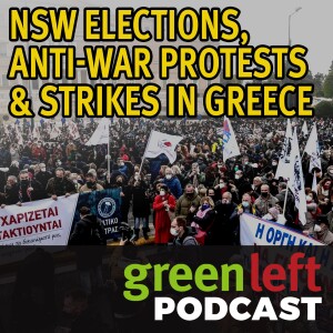 NSW elections, anti-war protests & strikes in Greece | Green Left News Podcast
