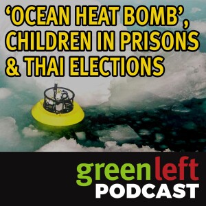 ’Ocean heat bomb’, children in prisons & Thai elections | Green Left News Podcast