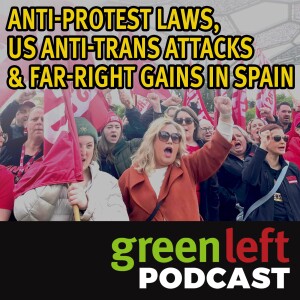 Anti-protest laws, US anti-trans attacks & far-right gains in Spain | Green Left News Podcast