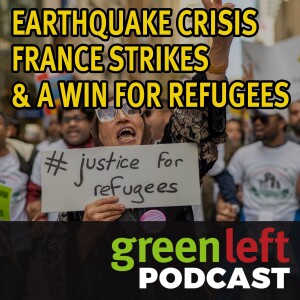 Earthquake crisis, France strikes and a win for refugees | Green Left News Podcast