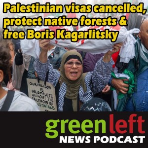 Palestinian visas cancelled, protect native forests & free Boris Kagarlitsky | Green Left News Podcast