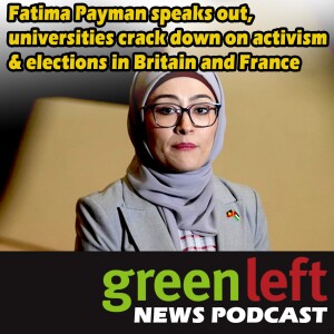 Fatima Payman speaks out, universities crack down on activism & elections in Britain and France | Green Left News Podcast