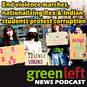 End violence marches, nationalising Rex airlines & Indian students protest corruption | Green Left News Podcast