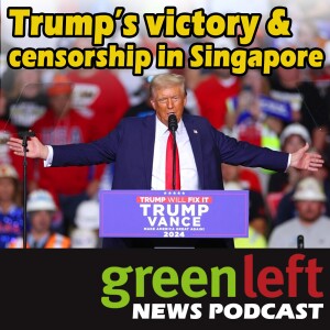 Trump’s victory & censorship in Singapore | Green Left News Podcast