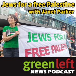 Jews for a free Palestine with Janet Parker | Green Left News Podcast