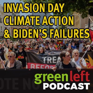Invasion Day, climate action and Biden’s failures | Green Left News Podcast