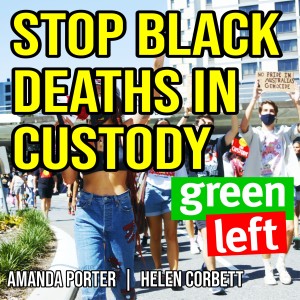 Stop Black Deaths in Custody | Green Left Show #10