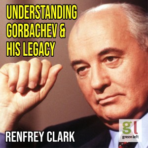 Understanding Gorbachev and his legacy