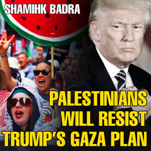 Palestinians will resist Trump's Gaza plan | Green Left Show #48