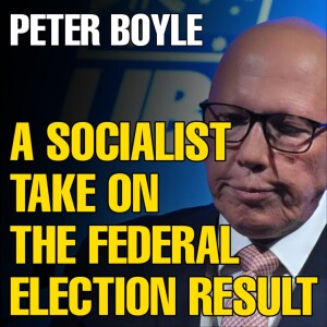 A socialist take on the federal election result | Green Left Show #56