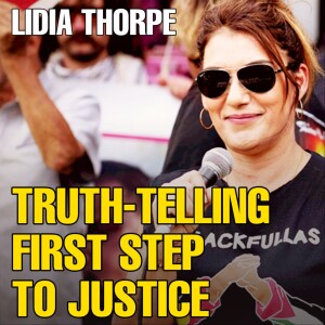 Lidia Thorpe: 'Truth-telling is first step towards justice' | Green Left Show #47