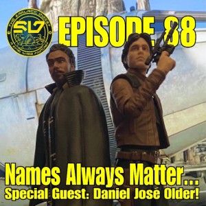 Sarlacc Digest Episode 88 - Names Always Matter...Special Guest Daniel Jose Older!