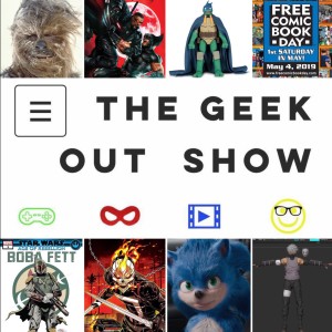 The Geek Out Show: Episode 67