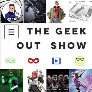 The Geek Out Show: Episode 81- feat. @MajorReaction & @Mervine48