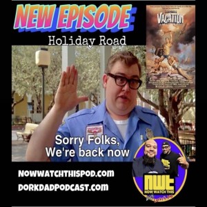Dork Dad Presents - Now Watch This: Holiday Road