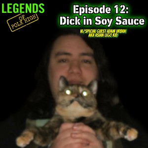 Legends of Polk High Episode 12: Dick in Soy Sauce