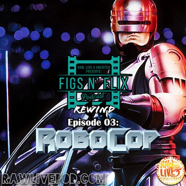Figs N' Flix - Rewind Episode 3 - Robocop (1987)