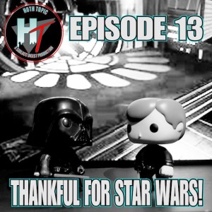 Hoth Topic Episode 13: Thankful For Star Wars!