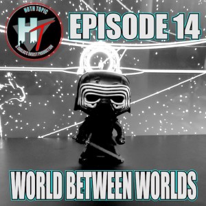 Hoth Topic Episode 14: World Between Worlds